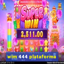 wim 444 plataforma